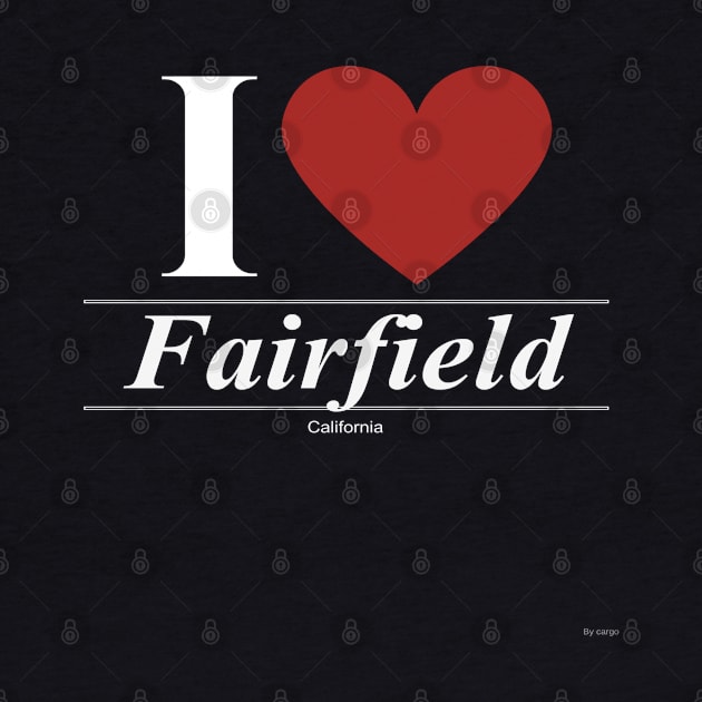 I Love  Fairfield - Gift for Californian From California CA by giftideas